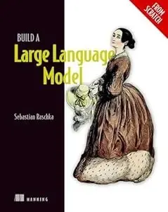 Build a Large Language Model (From Scratch)